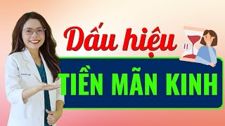 Triệu chứng tiền mãn kinh và cách khắc phục các rối loạn thường gặp - Bác sĩ Nguyên