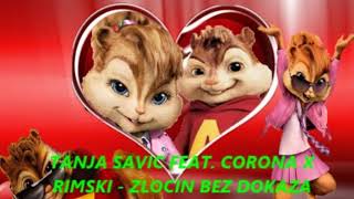 Tanja Savic Feat Corona X Rimski Zlocin Bez Dokaza  --  chipmunk pesme /version