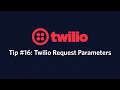Twilio Request Parameters - Twilio Tip #16