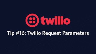 Twilio Request Parameters - Twilio Tip #16