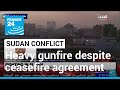 Fierce fighting continues in Sudan despite ceasefire agreement • FRANCE 24 English