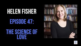 Episode 47: Helen Fisher - The Science of Love