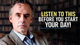 10 Minutes to Start Your Day Right! - Motivational Speech By Jordan Peterson [MUST WATCH]
