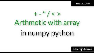 Vid 14: Arithmetic with array in numpy python | Neeraj Sharma