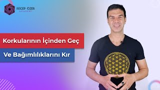 KORKULARININ İÇİNDEN GEÇ VE BAĞIMLILIKLARINI KIR !(Kişisel Gelişim Videolarım)