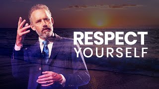 RESPECT YOURSELF - Powerful Life Advice | Jordan Peterson
