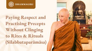 Practising Bowing, Precepts \u0026 Generosity with Wisdom, NOT with Clinging | Silabbataparamasa