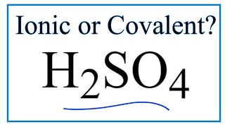 Is H2SO4 (Sulfuric acid) Ionic or Covalent/Molecular?