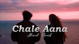Chale Aana [ Slowed + Reverb ] Song- Armaan Malik