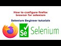 #5 How to Configure Mozilla Firefox Driver for Selenium | GeckoDriver
