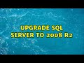 Upgrade sql server to 2008 R2 (2 Solutions!!)