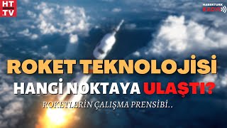 Roket Teknolojisi Hangi Noktaya Ulaştı? Roketlerin Çalişma Prensibi…