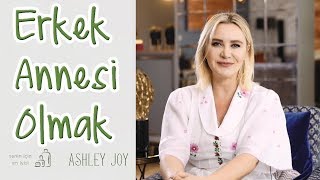 Ashley Joy | Erkek Çocuğu Yetiştirmek | Senin İçin En İyisi