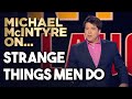 Strange Things Men Do