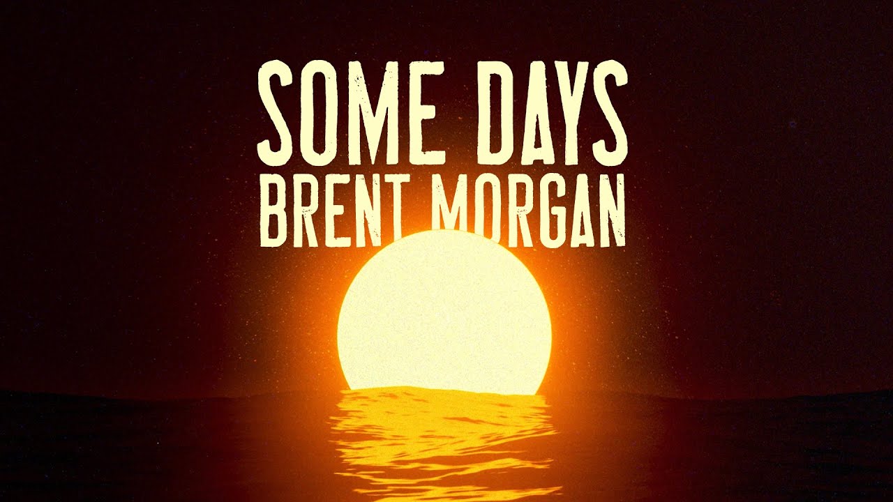 Some Days Brent Morgan Song Lyrics Music Videos Concerts