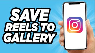 How To Save Instagram Reels To Your Gallery (2024)
