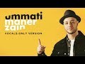 Maher Zain - Ummati ( Vocals Only) | ماهر زين - أمتي | بدون موسيقى | English | Audio