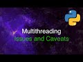 Python Threading Examples - Issues and Caveats