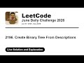 Daily Leetcode #2259: Jun 07, 2026 - 2196. Create Binary Tree From Descriptions