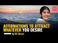 AFFIRMATIONS To Attract Whatever You Desire Ft. Sister BK Shivani | Brahma Kumaris