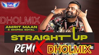 Straight Up  Remix AMRIT MAAN Remix Dhol by Dj Fly Music Latest Punjabi Song 2022 23