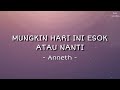 Anneth - Mungkin Hari Ini Esok Atau Nanti (Lirik Lagu) | #laguviral #lagutiktok #liriklagu