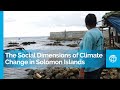 The Social Dimensions of Climate Change in Solomon Islands