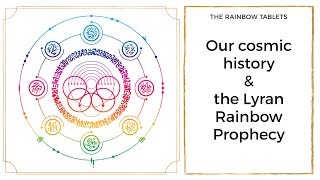 Our cosmic history \u0026 the Lyran Rainbow Prophecy