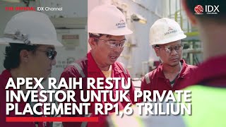 APEX Raih Restu Investor untuk Private Placement Rp1,6 Triliun | IDX CHANNEL