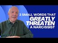 3 Small Words That Greatly Threaten A Narcissist