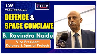 CII Telangana | Spotlight on B. Ravindra Naidu, Vice President of Defence \u0026 Special Projects | ITTV