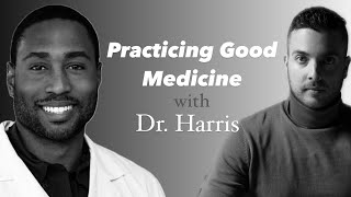 Dr. George \u0026 Dr. Harris Discuss Practicing Good Medicine