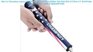 Review New 1x Champkey Legacy Golf Putter Grip USA Flag Editon Two Size Slim 2.0 Slim 3.0  Golf Put