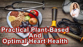 A Practical Plant-Based Approach To Optimal Heart Health - Heather Shenkman, MD