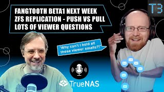 Fangtooth BETA1 Soon, ZFS Replication Push vs Pull, \u0026 Viewer Questions | TrueNAS Tech Talk (T3) E014