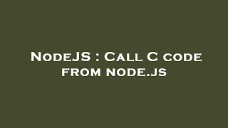 NodeJS : Call C code from node.js