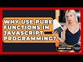 Why Use Pure Functions In JavaScript Programming? - JavaScript Toolkit