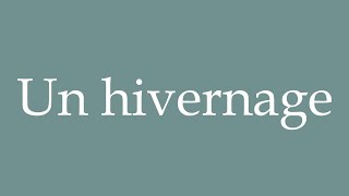 How to Pronounce ''Un hivernage'' (A wintering) Correctly in French