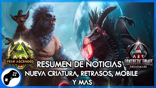 Resumen de Noticias ARK: Fear Ascended y Dreadmare, Retrasos, Extra Life, ARK mobile y más.