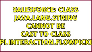 Salesforce: class java.lang.String cannot be cast to class moduleapi.interaction.FlowPicklistValue