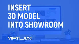 Virtuloc | Tutorial: Insert 3D Model into Showroom