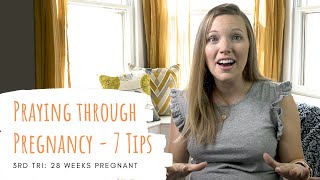 7 Tips Praying through Pregnancy | 3RD Trimester | Wk 28