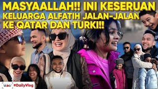 SERUNYA PERJALANAN KELUARGA ALFATIH KE QATAR DAN TURKI!! MASYAALLAH!!