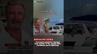 Yacht hijacking: Murder charges filed against three escaped prisoners for killing Virginia couple