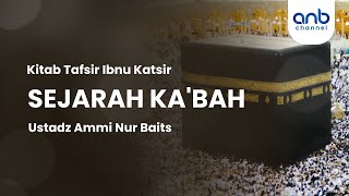 Sejarah Ka'bah | Ustadz Ammi Nur Baits