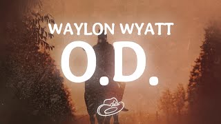 Waylon Wyatt - O.D. (Lyrics)