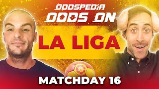 Odds On: La Liga - Matchday 16 - Free Football Betting Tips, Picks & Predictions