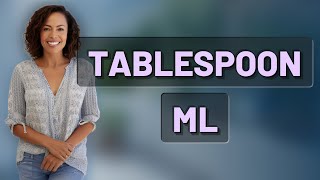 How Many Milliliters Are in One Tablespoon?