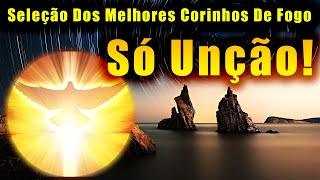 Louvores de fogo Seleção dos melhores corinhos de fogo