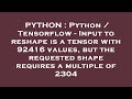 PYTHON : Python / Tensorflow - Input to reshape is a tensor with 92416 values, but the requested sha